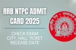 RRB NTPC Admit Card 2025