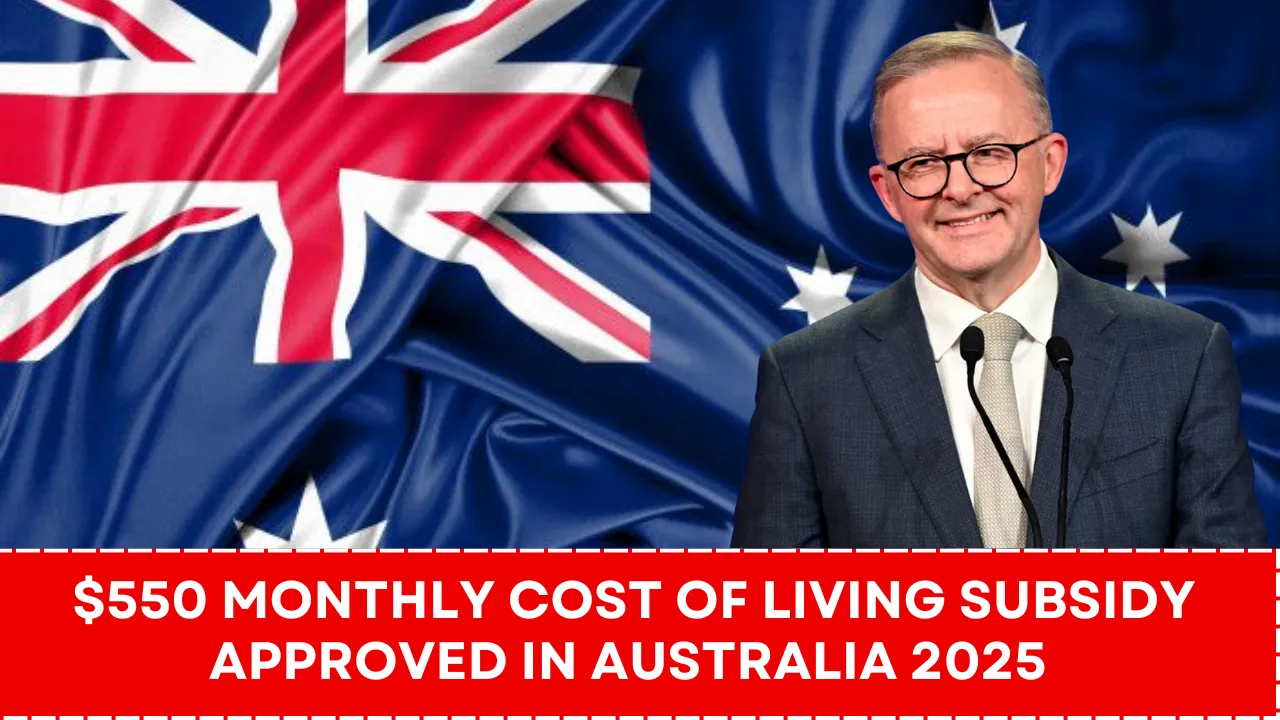$550 Monthly Cost of Living Subsidy Approved in Australia 2025