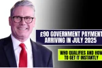 £90 Government Payment Arriving In July 2025