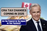 CRA Tax Changes Coming in 2025