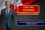 CRA Tax Changes Coming in 2025
