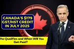 Canada’s $179 GST/HST Credit in July 2025
